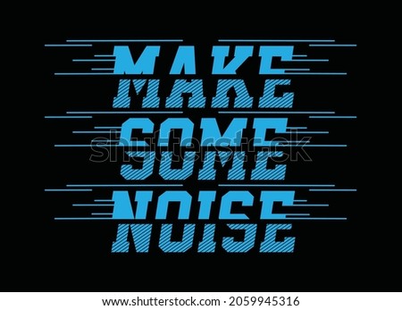 Make some noise, typography graphic design, for t-shirt prints, vector illustration