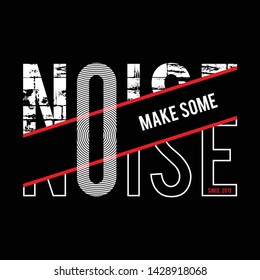 make some noise typography tee shirt design graphic,vector illustration artistic good looking art