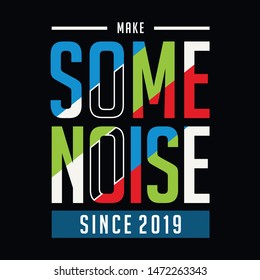 make some noise typography tee shirt design graphic, vector illustration artistic good looking art