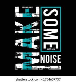 make some noise typography tee shirt design graphic,vector illustration artistic  