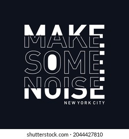 make some noise typography tee shirt design graphic,vector illustration artistic good looking art