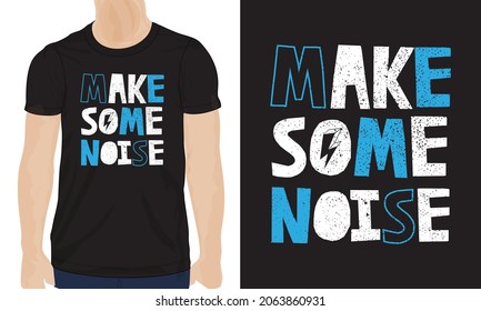 Make some Noise Typography text With grange texture effect t-shirt Chest print design Ready to print. Modern, lettering t shirt vector illustration isolated on black template view. 