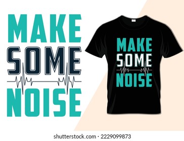 Make some noise typography T-shirt design