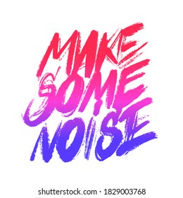 Make some noise. Vector calligraphy. Motivational poster.