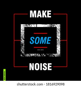 make some noise,Slogan print for t-shirt graphic,vector
