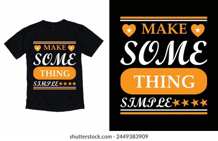 Make Some Thing Simple T -Shirt Design 