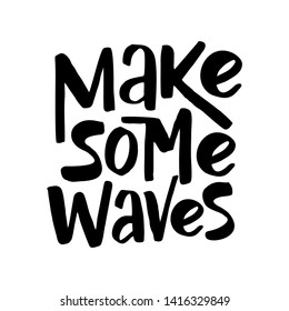 Make some waves inspirational phrase lettering