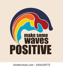 
make some  waves positive fashion slogan for different apparel and T-shirt. - Vector