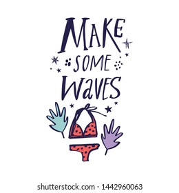 Make some waves. Summer starter pack clothing. Two piece swimsuit. Handdrawn cute lettering text. Vector illustration.