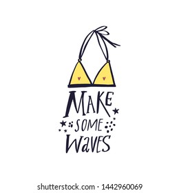 Make some waves. Summer starter pack clothing. Two piece swimsuit. Handdrawn cute lettering text. Vector illustration.