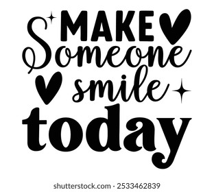 Make Someone Smile Today Svg,Motivational svg,Inspirational Quotes,Self Love Svg,Inspirational Svg,Cut File