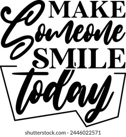 Make Someone Smile Today. T shirt Design Lover