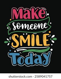 make someone Today SMILE t shirt design