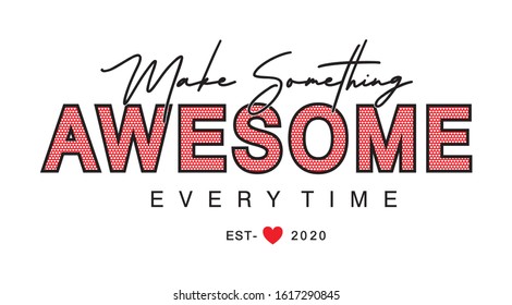 make something awesome typography for print t shirt 