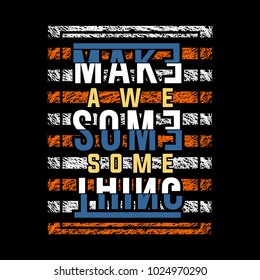 make something awesome typography t shirt design, vector element illustration graphic artistic urban street casual wear