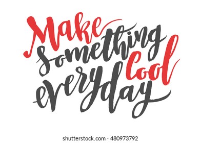 Make something cool everyday. Brush hand drawn calligraphy quote