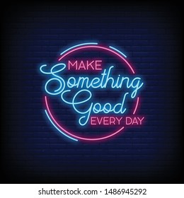 make something good every day for poster in neon style. Modern quote inspiration in neon style. greeting card, invitation card, flyer, posters, light banner