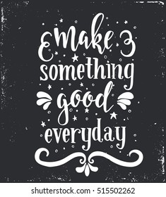 Make something good every day. Inspirational vector Hand drawn typography poster. T shirt calligraphic design.