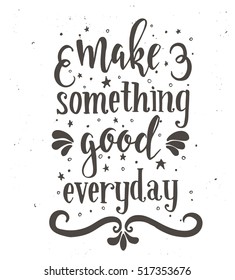 Make something good every day. Inspirational vector Hand drawn typography poster. T shirt calligraphic design.