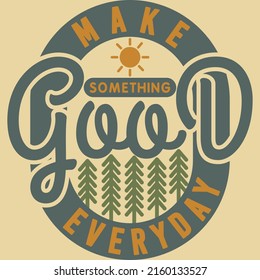 Make Something Good Everyday Motivation Typography Quote Design.