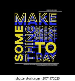 Make Something Great Today Typography Poster And T Shirt Design Vector
