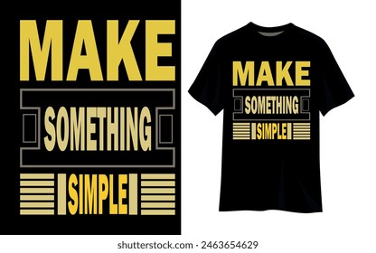 Make Something Simple T-Shirt Design Vector File 