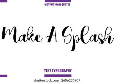 Make A Splash  Modern Calligraphy Text Positive Motivational Slogan