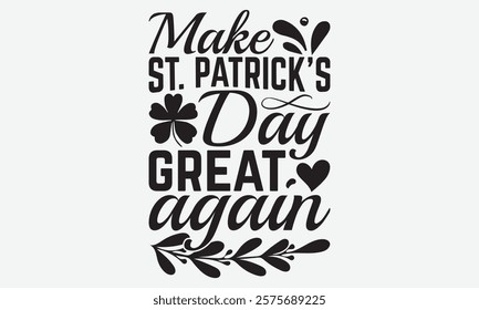 Make St. Patrick's Day Great Again - St. Patrick’s Day T-Shirt Designs, Take Your Dreams Seriously, It's Never Too Late To Start Something New, Calligraphy Motivational Good Quotes, For Poster,