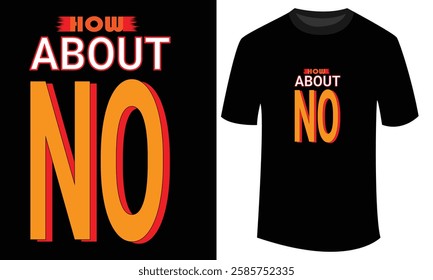 Make a statement with this bold "Howe About No" graphic tee. Featuring a striking orange and white design on a black backdrop, this shirt exudes confidence and an unapologetic attitude. 