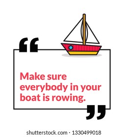 Make sure everybody in your boat is rowing motivational quote poster design