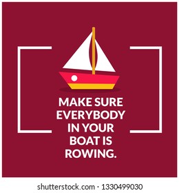 Make sure everybody in your boat is rowing motivational quote poster design