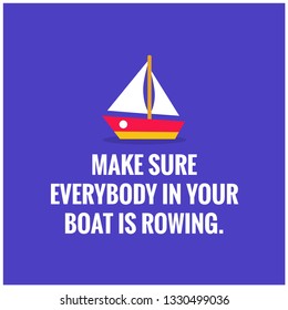 Make sure everybody in your boat is rowing motivational quote poster design