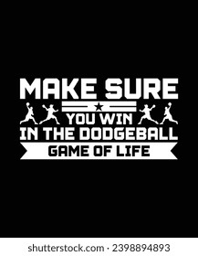 MAKE SURE YOU WIN IN THE DODGEBALL GAME OF LIFE. T-SHIRT DESIGN. PRINT TEMPLATE.TYPOGRAPHY VECTOR ILLUSTRATION.