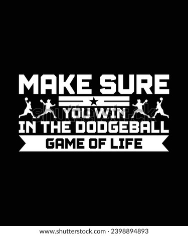 MAKE SURE YOU WIN IN THE DODGEBALL GAME OF LIFE. T-SHIRT DESIGN. PRINT TEMPLATE.TYPOGRAPHY VECTOR ILLUSTRATION.