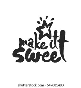 Make It Sweet. Hand written phrase in calligraphic style. Black on white background. Clipping paths included.