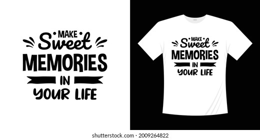 make sweet memories in your life typography t-shirt design.