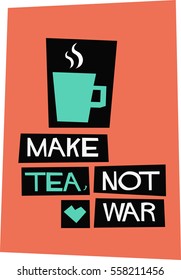 Make tea, not war. (Flat Style Vector Illustration Quote Poster Design)