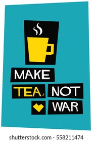 Make tea, not war. (Flat Style Vector Illustration Quote Poster Design)