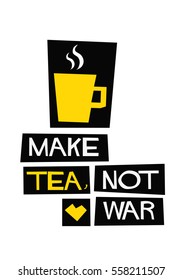 Make tea, not war. (Flat Style Vector Illustration Quote Poster Design)