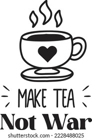 Make tea not war lettering and quote illustration isolated on background