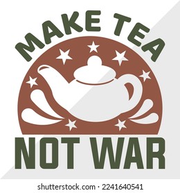 Make Tea Not War SVG Printable Vector Illustration
