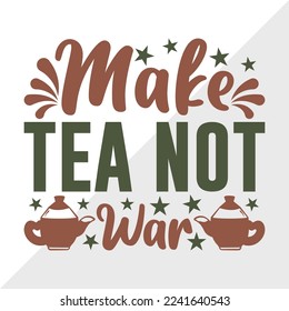 Make Tea Not War SVG Printable Vector Illustration