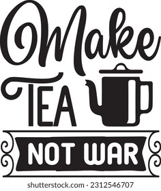 make tea not war svg, Kitchen SVG Design, Kitchen quotes design svg