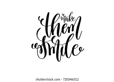 make them smile motivational and inspirational quote, typography printable wall art, handwritten lettering isolated on white background, black ink calligraphy vector illustration