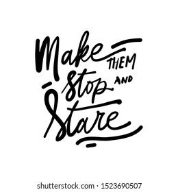 Make them stop and stare. Fashion hand lettering illustration for your design.