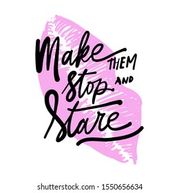 Make them stop and stare. Fashion hand lettering. Calligraphic quote for your design