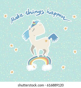 Make things happen. A dreamy unicorn runs along the rainbow. On a textures pastel background. Clouds, stars, bright color. Vector illustration.