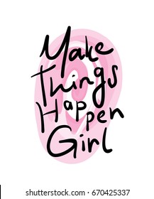 Make things happen girl / Motivational tee slogan / Vector illustration print design for t shirts or other creative uses