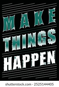 Make Things Happen Green T-shirt Design