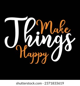 Make things happen. Hand drawn typography poster. Conceptual handwritten .T shirt hand lettered calligraphic design. Inspirational vector